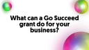 What a grant can do for you?
